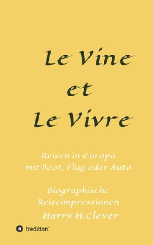 Le Vine et Le Vivre: Frankreich, Ursprung von Familie und Wein ? by Harry H. Clever