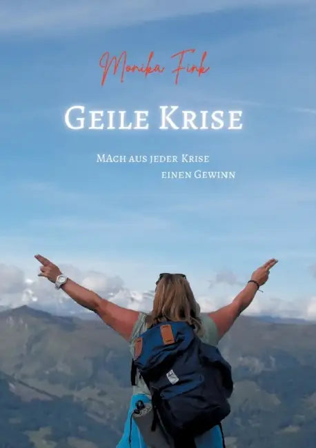 Geile Krise: Mach aus jeder Krise einen Gewinn by Monika Fink