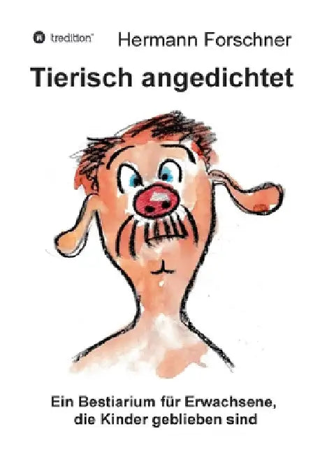 Tierisch angedichtet: Ein Bestiarium für Erwachsene, die Kinder geblieben sind by Hermann Forschner