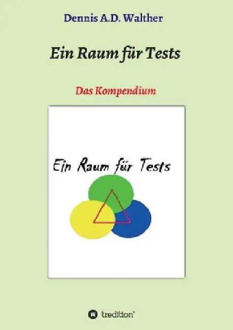 Ein Raum für Tests: Das Kompendium by Dennis A. D. Walther