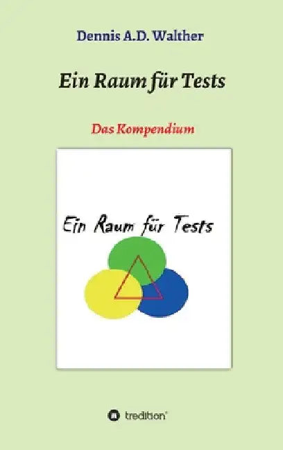 Ein Raum für Tests: Das Kompendium by Dennis A. D. Walther