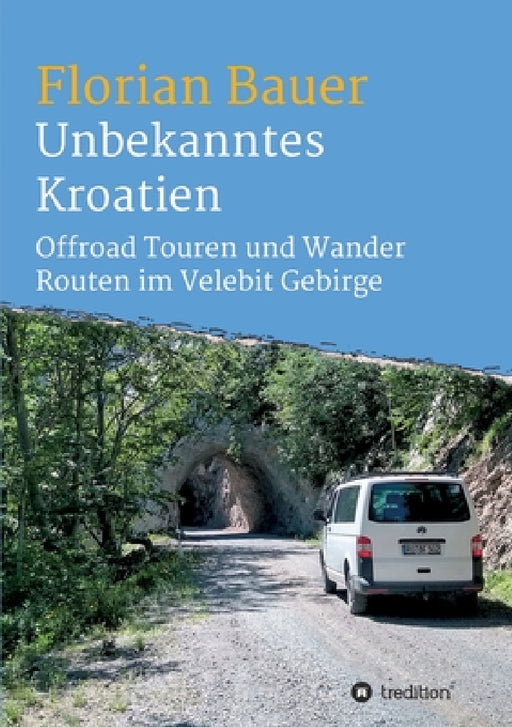 Unbekanntes Kroatien: Offroad Touren und Wander Routen im Velebit Gebirge by Florian Bauer