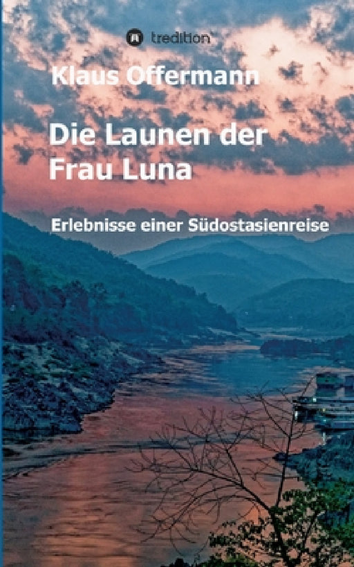 Die Launen der Frau Luna: Erlebnisse einer Südostasienreise by Klaus Offermann