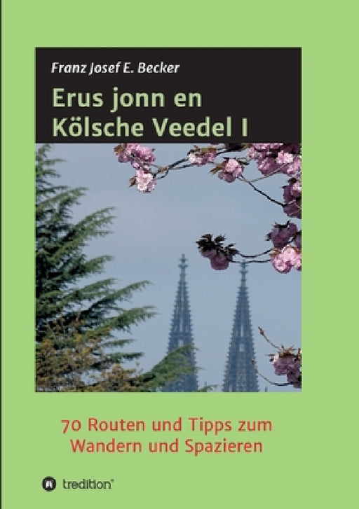 Erus jonn en Kölsche Veedel I: 70 Routen und Tipps zum Wandern und Spazieren by Franz Josef E. Becker