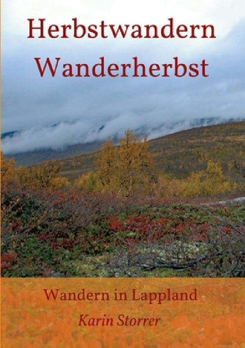 Herbstwandern - Wanderherbst: Wandern in Lappland by Karin Storrer