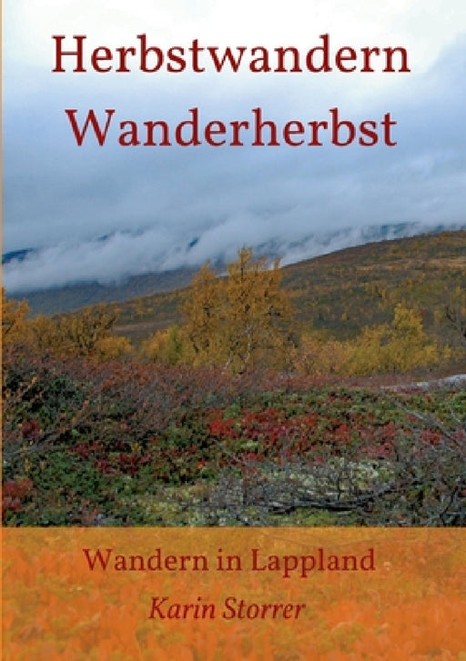 Herbstwandern - Wanderherbst: Wandern in Lappland by Karin Storrer