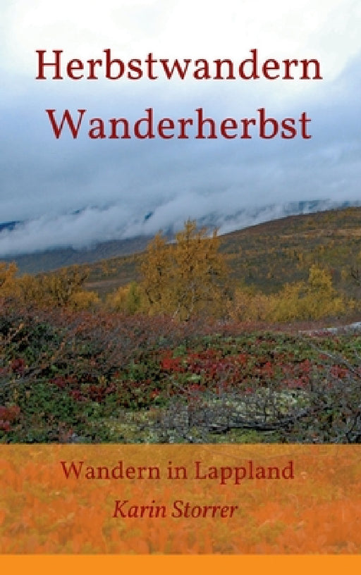 Herbstwandern - Wanderherbst: Wandern in Lappland by Karin Storrer