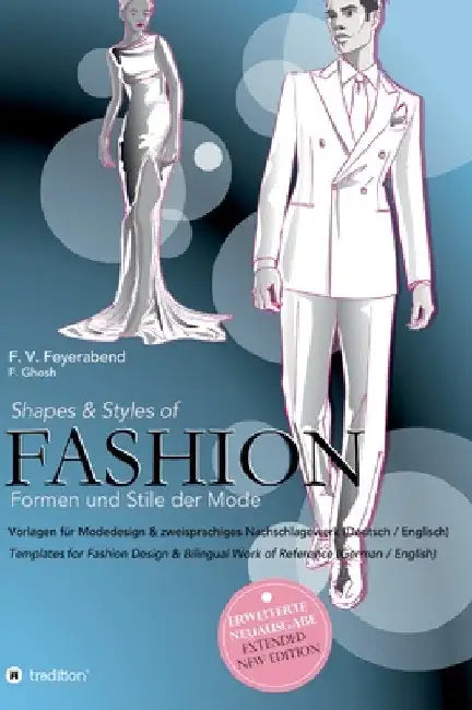 Shapes & Styles of Fashion - Formen und Stile der Mode: Vorlagen für Modedesign & zweisprachiges Nachschlagewerk (Deutsch/Englisch) - Templates for Fa by F. Volker Feyerabend