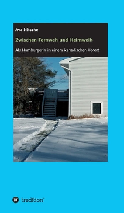 Zwischen Fernweh und Heimweh: Als Hamburgerin in einem kanadischen Vorort by Ava Nitsche