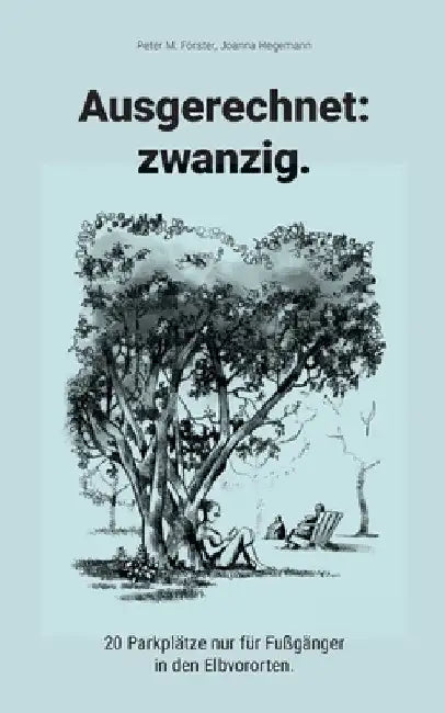 Ausgerechnet: zwanzig.:20 Parkplätze nur für Fußgänger in den Elbvororten. by Peter M. Förster