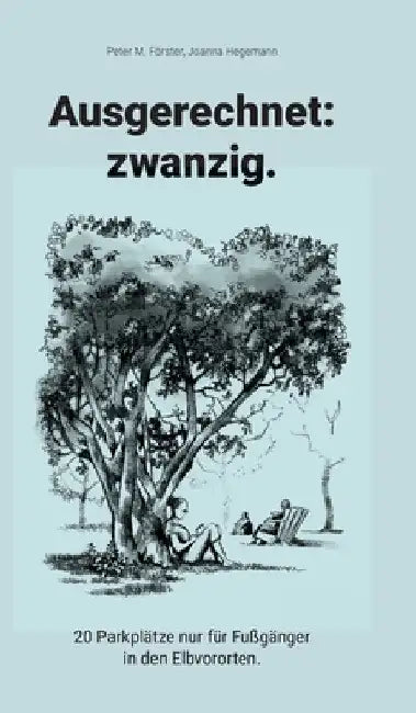 Ausgerechnet: zwanzig.:20 Parkplätze nur für Fußgänger in den Elbvororten. by Peter M. Förster