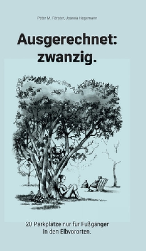 Ausgerechnet: zwanzig.:20 Parkplätze nur für Fußgänger in den Elbvororten. by Peter M. Förster, Foersterhilms