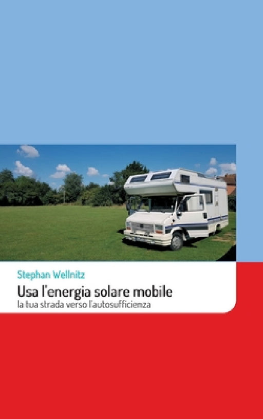 Usa l'energia solare mobile: la tua strada verso l'autosufficienza by Stephan Wellnitz