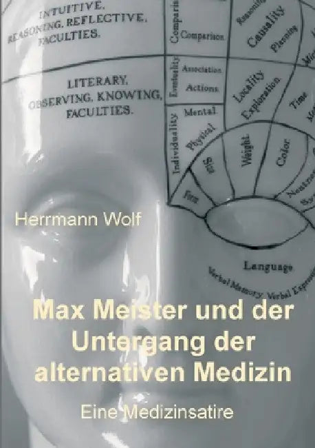 Max Meister und der Untergang der alternativen Medizin: Eine Medizinsatire by Herrmann Wolf