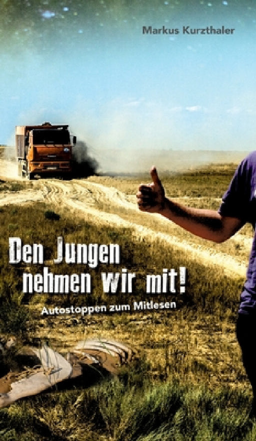 Den Jungen nehmen wir mit!: Autostoppen zum Mitlesen by Markus Kurzthaler