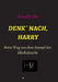 Denk´ nach, Harry: Mein Weg aus dem Sumpf der Alkoholsucht by Harald Uhl