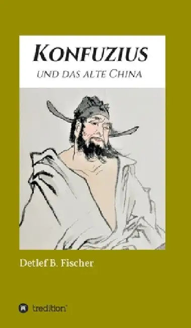 Konfuzius und das alte China by Detlef B. Fischer