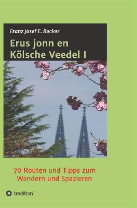 Erus jonn en Kölsche Veedel I: 70 Routen und Tipps zum Wandern und Spazieren by Franz Josef E. Becker