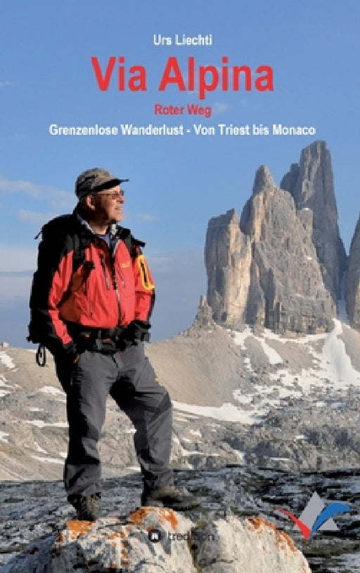 Via Alpina - Roter Weg: Grenzenlose Wanderlust - Von Triest bis Monaco by Urs Liechti