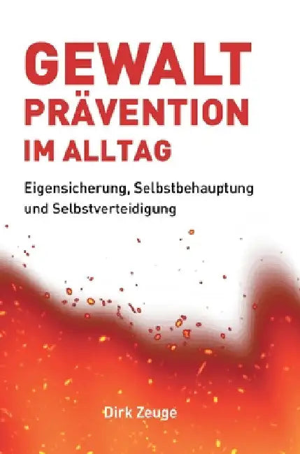 Gewaltprävention im Alltag: Eigensicherung, Selbstbehauptung und Selbstverteidigung by Dirk Zeuge