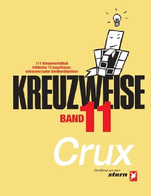 KREUZWEISE Band 11: 111 Kreuzworträtsel inklusive 10 nagelneuer, extravercruxter Sonderrätseleien: Die Rätsel aus dem "stern" von CRUX by Crux