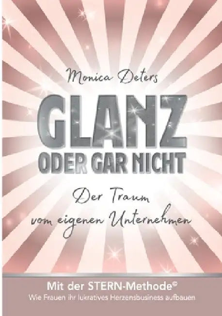 Glanz Oder Gar Nicht: Der Traum vom eigenen Unternehmen by Monica Deters