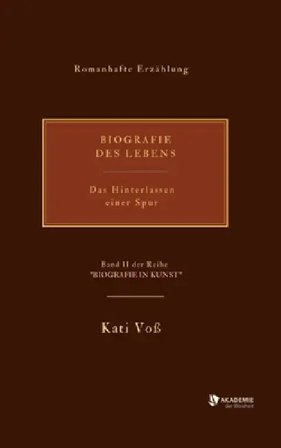 Biografie Des Lebens: Das Hinterlassen einer Spur by Kati Voß