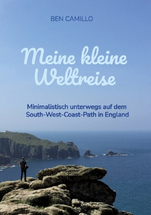Meine kleine Weltreise: Minimalistisch unterwegs auf dem South-West-Coast-Path in England by Ben Camillo