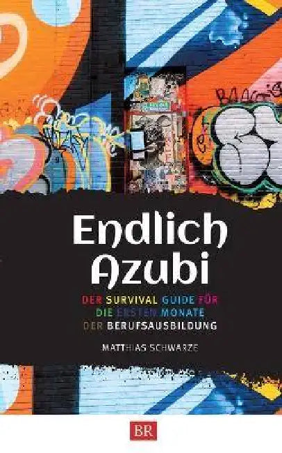 Endlich Azubi: Der Survival-Guide für angehende Azubis by Matthias Schwarze