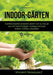 Indoor-Gärten für Anfänger: Gartenprojekte spielend leicht von zu Hause aus mit nachhaltigen hydroponischen Indoor-Gärten umsetzen by Vincent Growspact