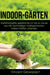 Indoor-Gärten für Anfänger: Gartenprojekte spielend leicht von zu Hause aus mit nachhaltigen hydroponischen Indoor-Gärten umsetzen by Vincent Growspact