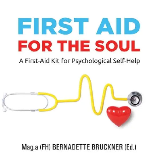 First Aid for the Soul: A First-Aid Kit for Psychological Self-Help by Bernadette Bruckner