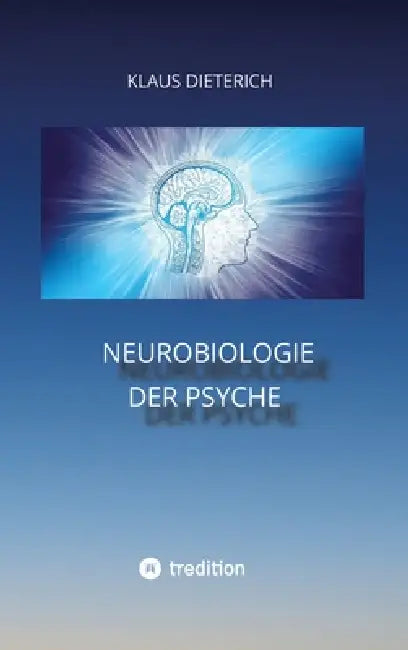 Neurobiologie der Psyche by Klaus Dieterich