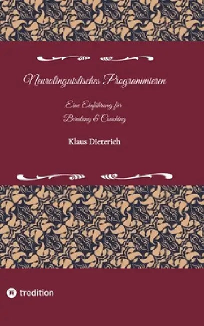 Neurolinguistisches Programmieren - Eine Einführung für Beratung und Coaching: NLP für Beratung und Coaching by Klaus Dieterich