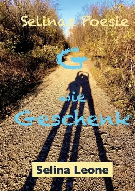 Selinas Poesie, G wie Geschenk, Gedichte mit Herz, Gedichte mit Botschaften: G wie Geschenk by Selina Leone