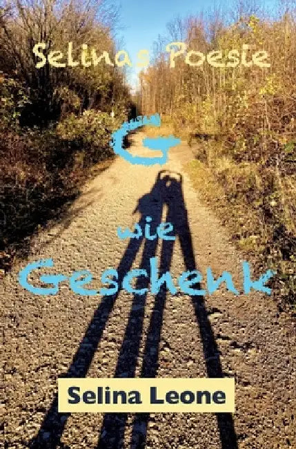Selinas Poesie, G wie Geschenk, Gedichte mit Herz, Gedichte mit Botschaften: G wie Geschenk by Selina Leone
