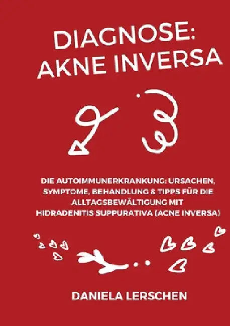 Diagnose: Akne Inversa: Die Autoimmunerkrankung: Ursachen, Symptome, Behandlung & Tipps für die Alltagsbewältigung mit Hidradeni by Daniela Lerschen