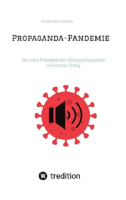 Propaganda-Pandemie: Die zehn Prinzipen der Kriegspropaganda im Corona-Krieg by Sandra Bonnemeier