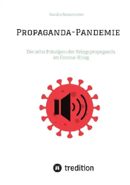 Propaganda-Pandemie: Die zehn Prinzipen der Kriegspropaganda im Corona-Krieg by Sandra Bonnemeier