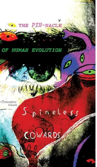 Spineless COWARDS: The PIN-nacle of human evolution by Christopher Reusch