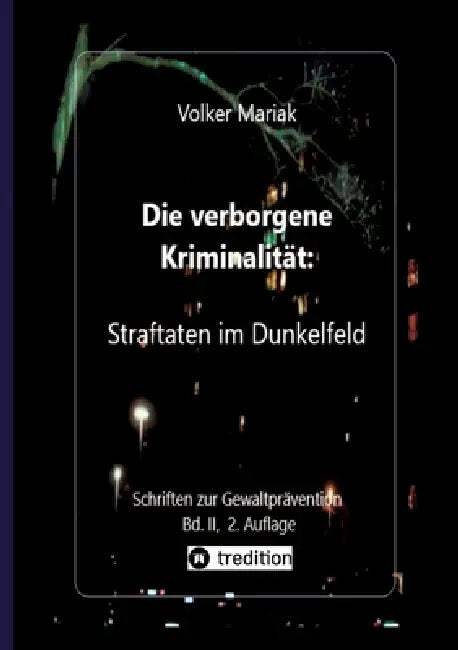 Die verborgene Kriminalität: Straftaten im Dunkelfeld II: Kriminologische Fallbeispiele verdeckter Gewalt in dysfunktionalen Familien / Gewalt gegen T by Volker Mariak