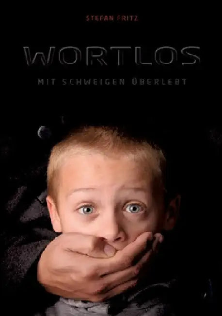 Wortlos: Mit Schweigen überlebt by Stefan Fritz