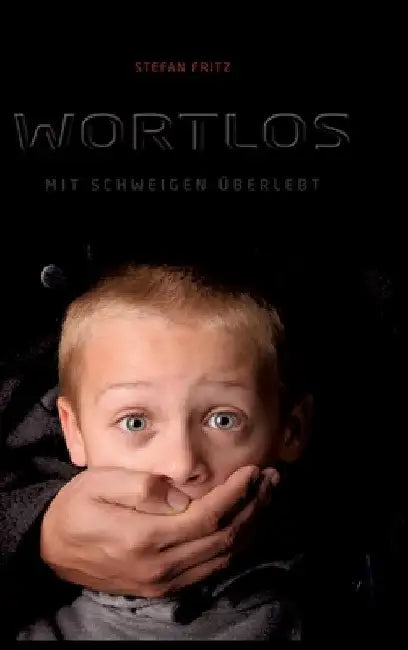 Wortlos: Mit Schweigen überlebt by Stefan Fritz