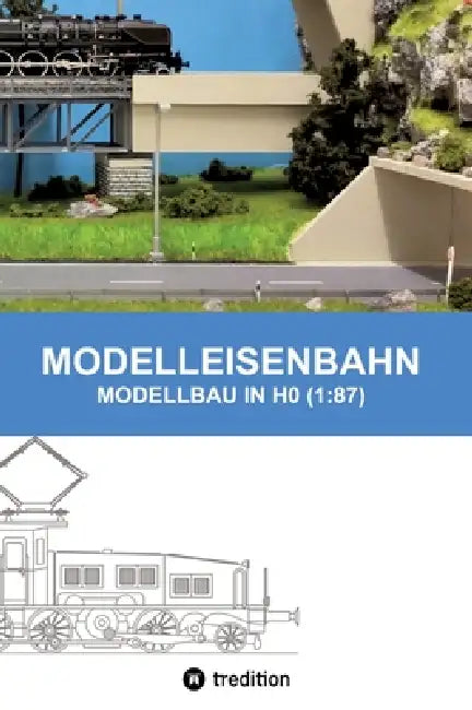 Modelleisenbahn - Modellbau in Ho (1: 87) by Marc Senn