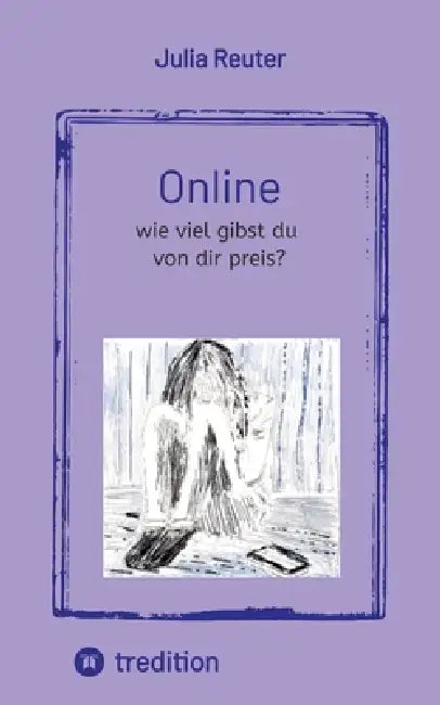 Online: wie viel gibst du von dir preis? by Julia Reuter