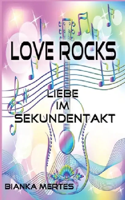 Love Rocks: Liebe im Sekundentakt by Bianka Mertes