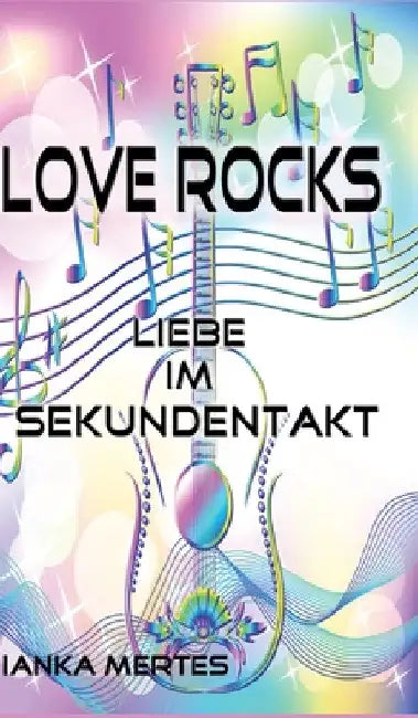 Love Rocks: Liebe im Sekundentakt by Bianka Mertes