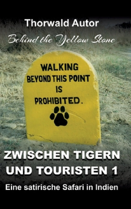 Zwischen Tigern und Touristen 1: Eine satirische Safari in Indien (Behind the Yellow Stone) by Thorwald Autor