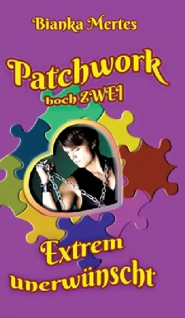 Patchwork hoch Zwei: Extrem unerwünscht by Bianka Mertes
