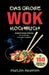 Das große WOK Kochbuch - Asiatische Küche für Anfänger: Inkl. Wok Ratgeber. Mit 150 leckeren und exotischen Wok Gerichten mit Nährwerteangaben und Zub by Malijin Akemim